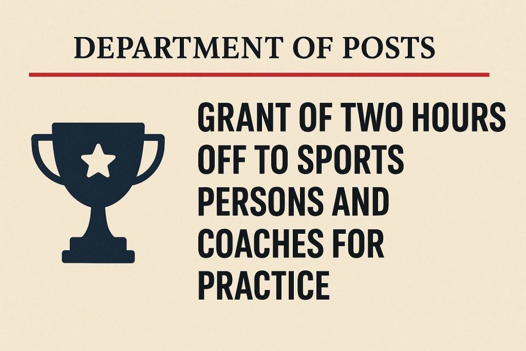 Grant of two hours off to sports persons and coaches for practice - DoP